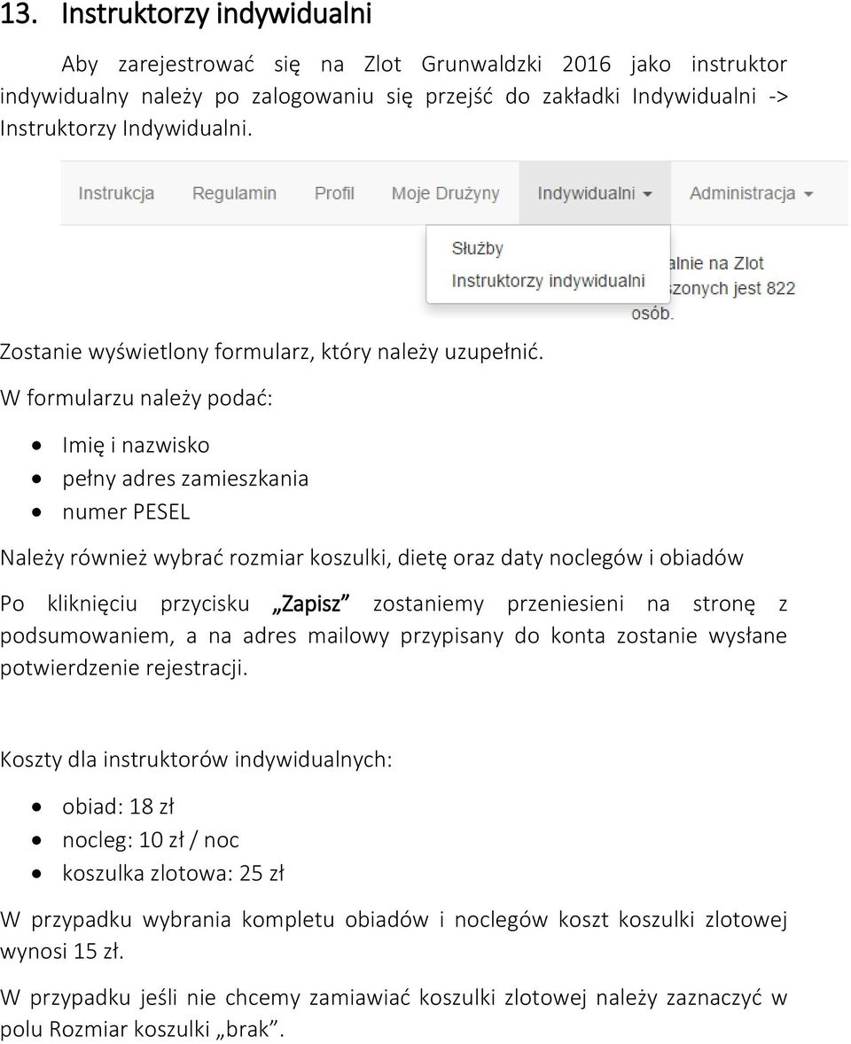 W formularzu należy podać: Imię i nazwisko pełny adres zamieszkania numer PESEL Należy również wybrać rozmiar koszulki, dietę oraz daty noclegów i obiadów Po kliknięciu przycisku Zapisz zostaniemy