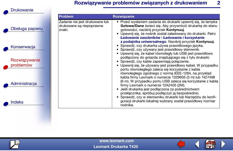 Patrz Ładowanie zasobników i Ładowanie i korzystanie z podajnika uniwersalnego. Naciśnij przycisk Kontynuuj. Sprawdź, czy drukarka używa prawidłowego języka.