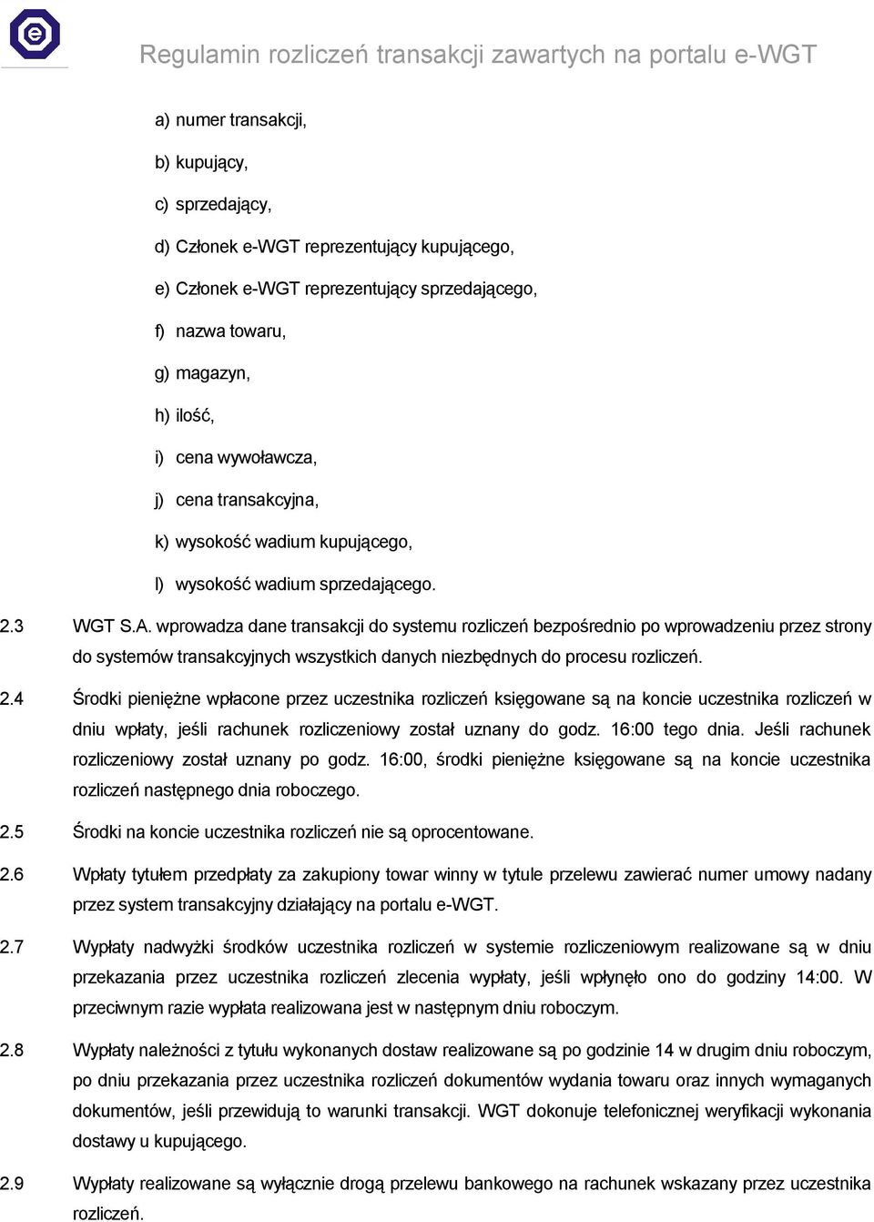 wprowadza dane transakcji do systemu rozliczeń bezpośrednio po wprowadzeniu przez strony do systemów transakcyjnych wszystkich danych niezbędnych do procesu rozliczeń. 2.