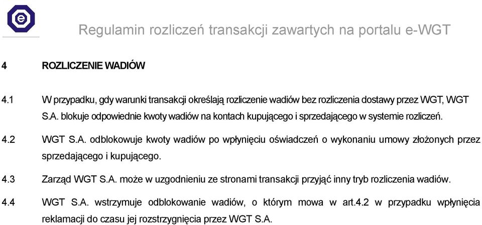 4.4 WGT S.A. wstrzymuje odblokowanie wadiów, o którym mowa w art.4.2 w przypadku wpłynięcia reklamacji do czasu jej rozstrzygnięcia przez WGT S.A.