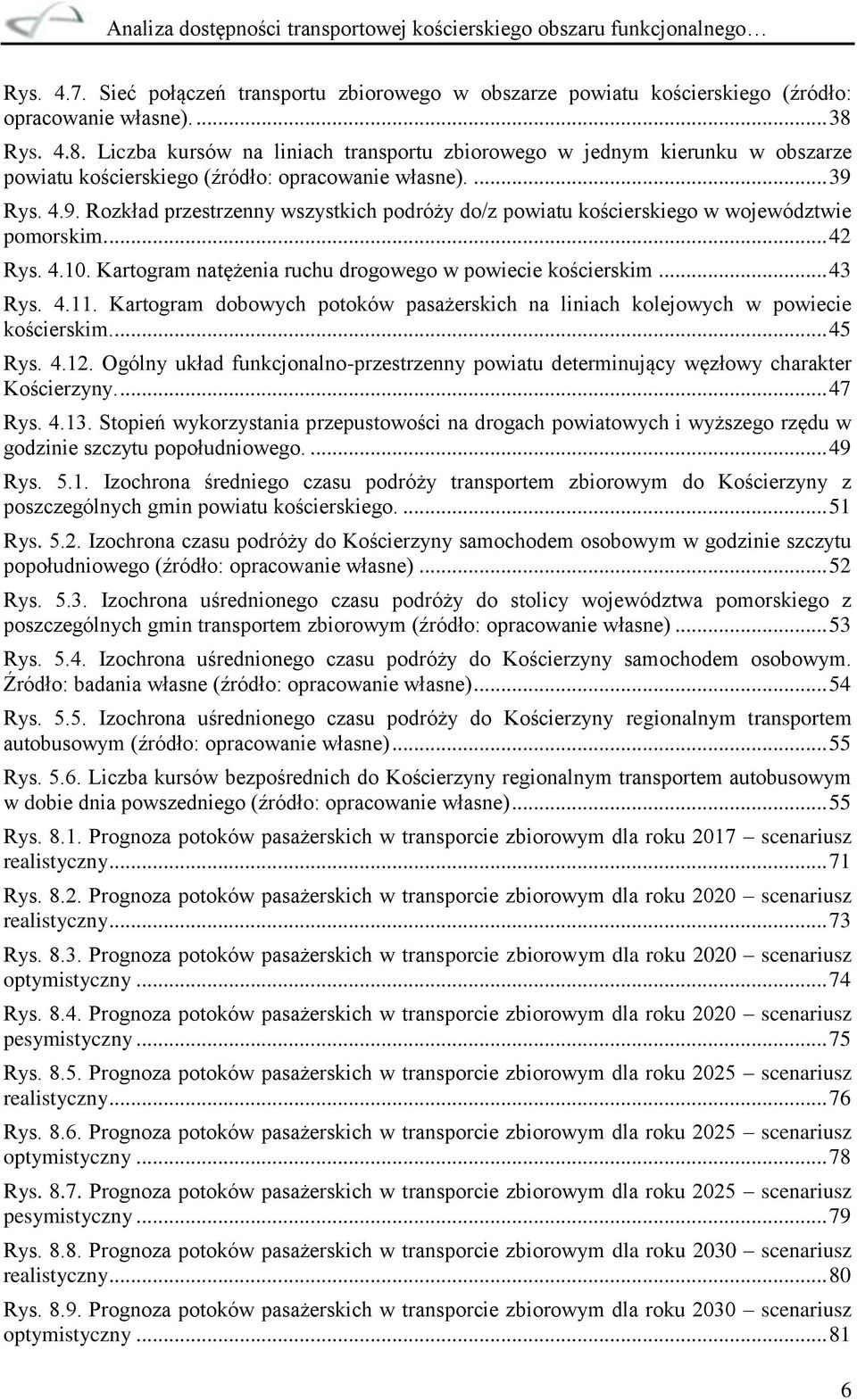 Rys. 4.9. Rozkład przestrzenny wszystkich podróży do/z powiatu kościerskiego w województwie pomorskim.... 42 Rys. 4.10. Kartogram natężenia ruchu drogowego w powiecie kościerskim... 43 Rys. 4.11.