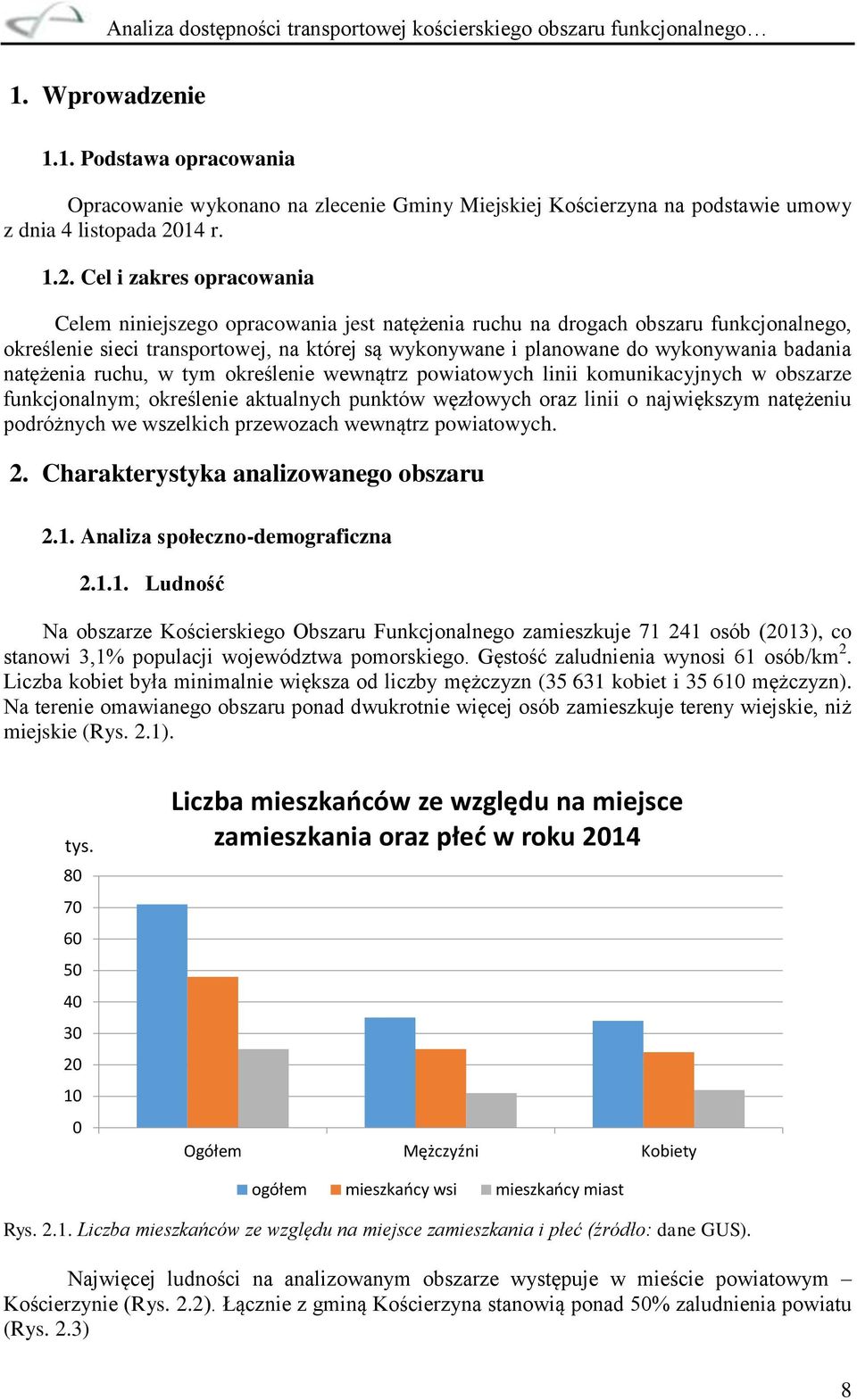 Cel i zakres opracowania Celem niniejszego opracowania jest natężenia ruchu na drogach obszaru funkcjonalnego, określenie sieci transportowej, na której są wykonywane i planowane do wykonywania