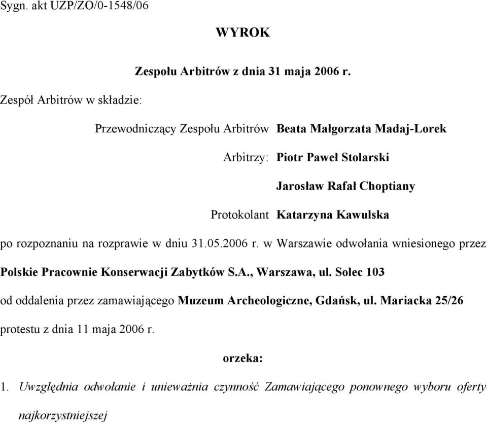 Katarzyna Kawulska po rozpoznaniu na rozprawie w dniu 31.05.2006 r. w Warszawie odwołania wniesionego przez Polskie Pracownie Konserwacji Zabytków S.A.