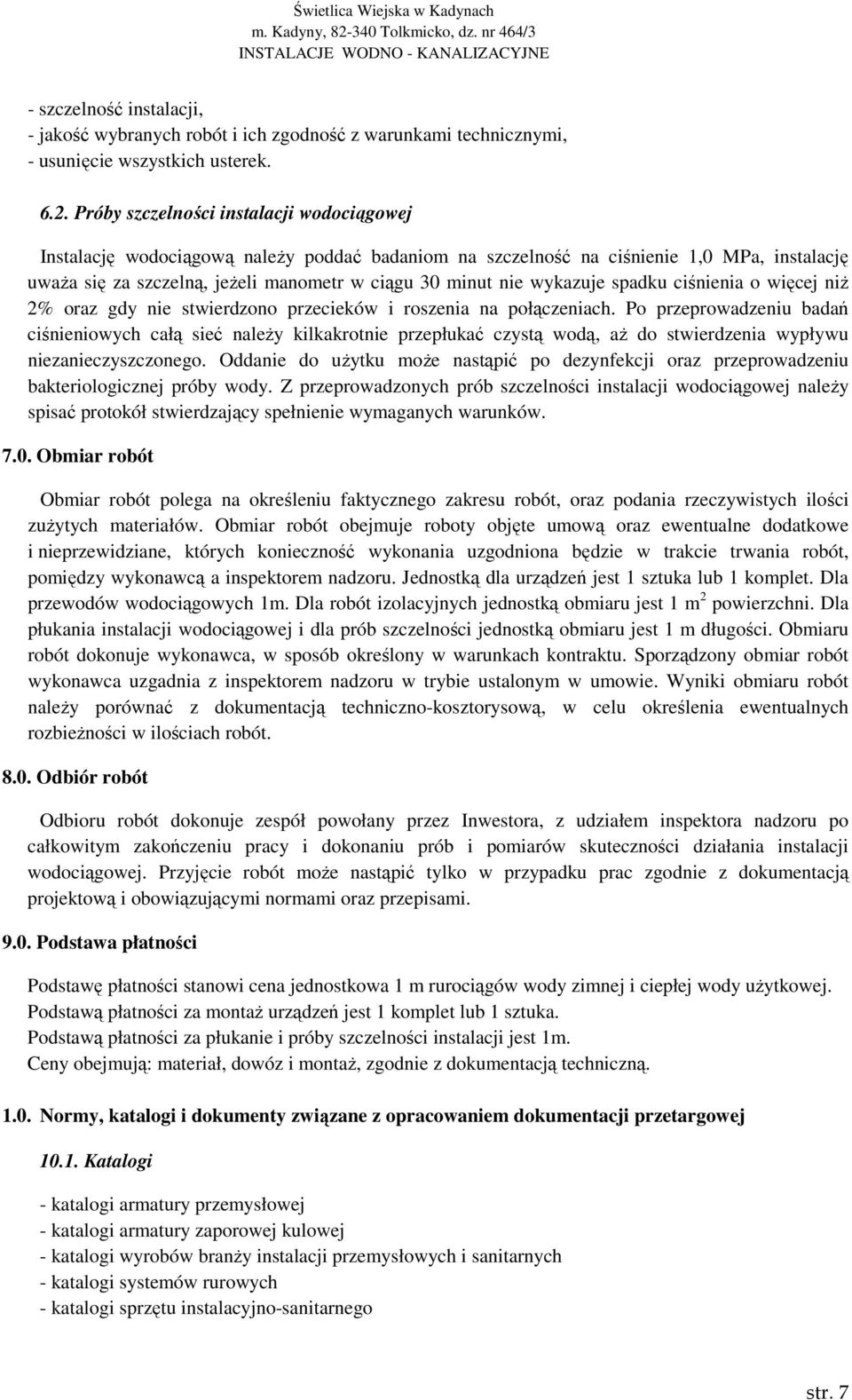 wykazuje spadku ciśnienia o więcej niŝ 2% oraz gdy nie stwierdzono przecieków i roszenia na połączeniach.