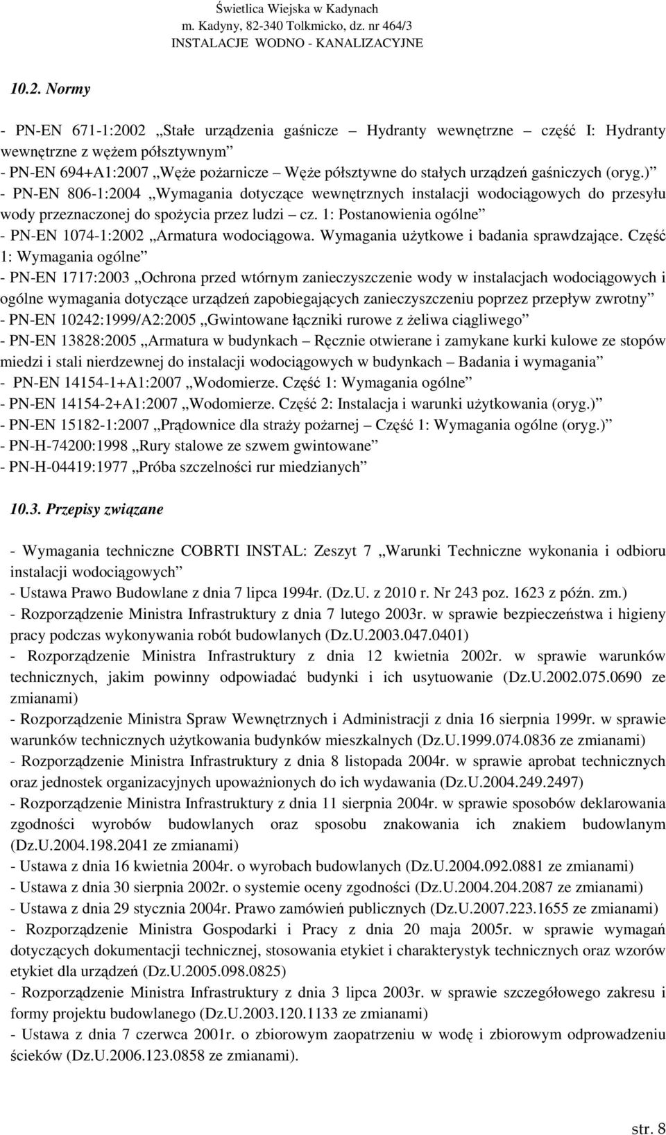 1: Postanowienia ogólne - PN-EN 1074-1:2002 Armatura wodociągowa. Wymagania uŝytkowe i badania sprawdzające.