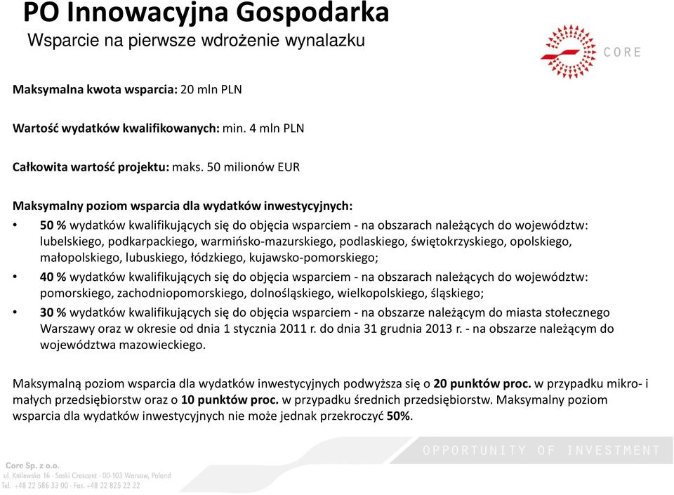 warmińsko-mazurskiego, podlaskiego, świętokrzyskiego, opolskiego, małopolskiego, lubuskiego, łódzkiego, kujawsko-pomorskiego; 40 % wydatków kwalifikujących się do objęcia wsparciem -na obszarach