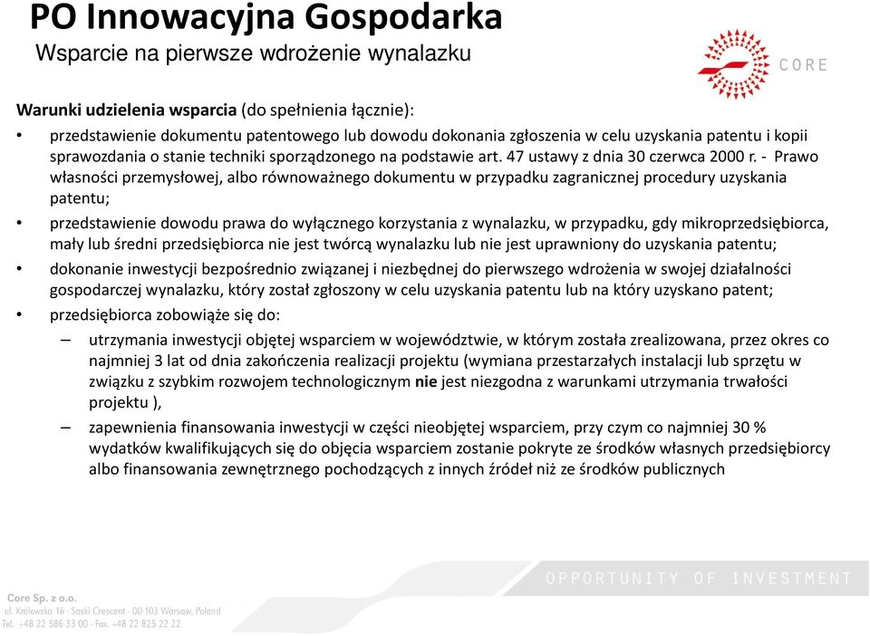 - Prawo własności przemysłowej, albo równoważnego dokumentu w przypadku zagranicznej procedury uzyskania patentu; przedstawienie dowodu prawa do wyłącznego korzystania z wynalazku, w przypadku, gdy