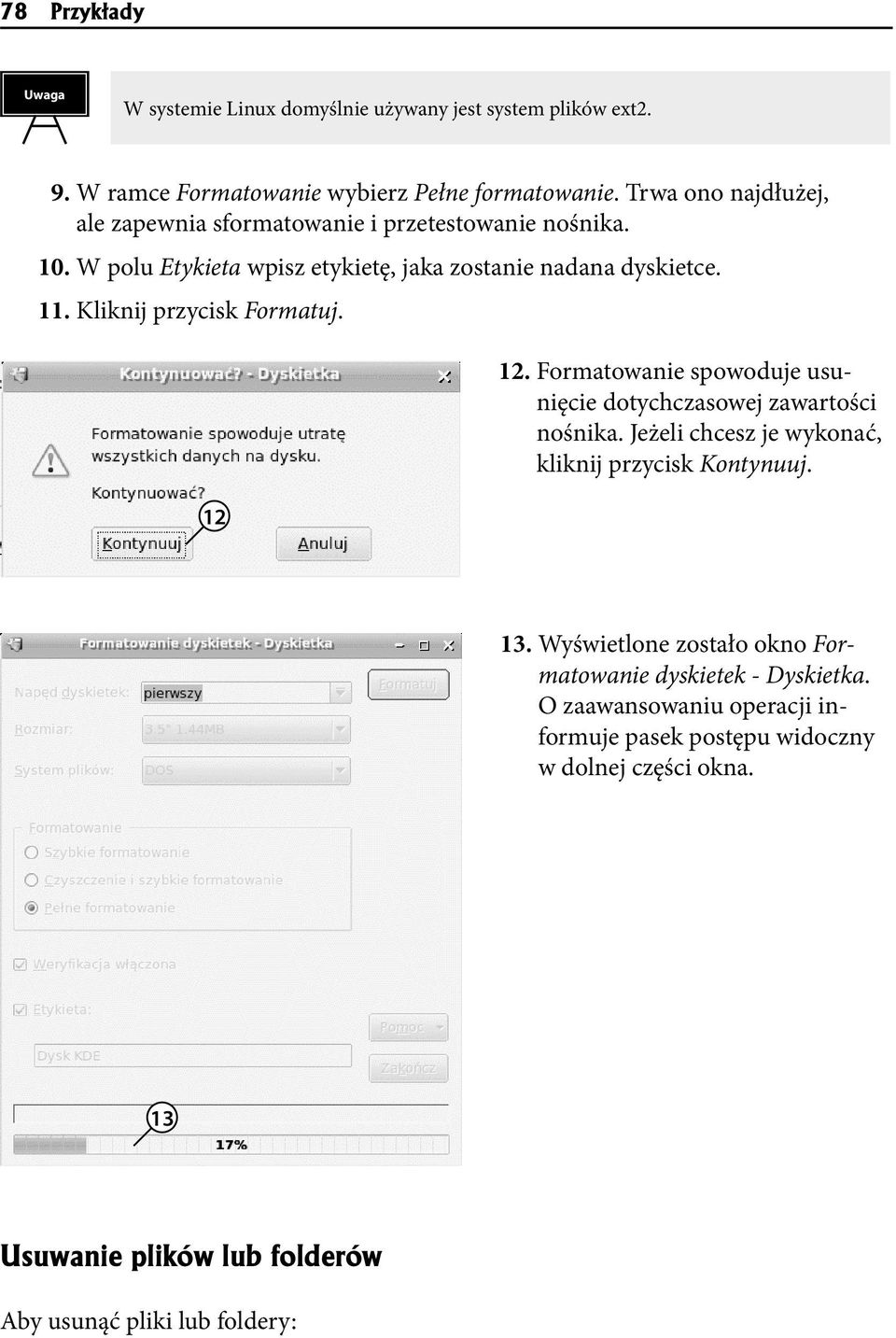 Kliknij przycisk Formatuj. 12 12. Formatowanie spowoduje usunięcie dotychczasowej zawartości nośnika. Jeżeli chcesz je wykonać, kliknij przycisk Kontynuuj. 13.