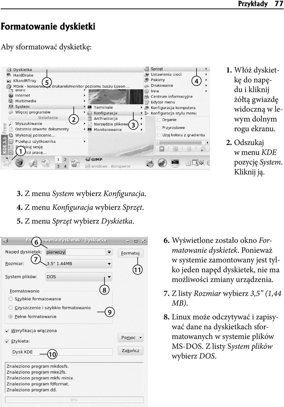 6 7 10 8 9 11 6. Wyświetlone zostało okno Formatowanie dyskietek. Ponieważ w systemie zamontowany jest tylko jeden napęd dyskietek, nie ma możliwości zmiany urządzenia.