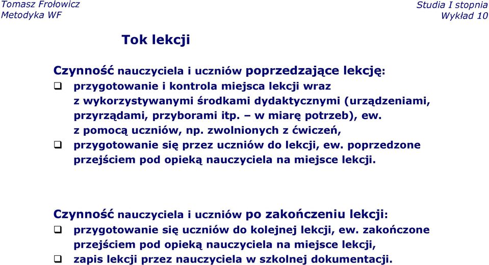 zwolnionych z ćwiczeń, przygotowanie się przez uczniów do lekcji, ew. poprzedzone przejściem pod opieką nauczyciela na miejsce lekcji.