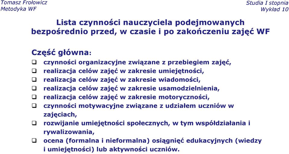 usamodzielnienia, realizacja celów zajęć w zakresie motoryczności, czynności motywacyjne związane z udziałem uczniów w zajęciach, rozwijanie