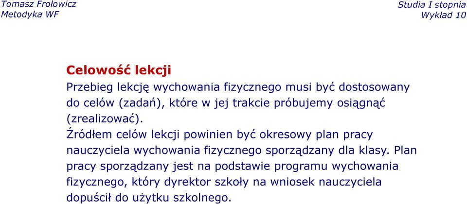 Źródłem celów lekcji powinien być okresowy plan pracy nauczyciela wychowania fizycznego sporządzany