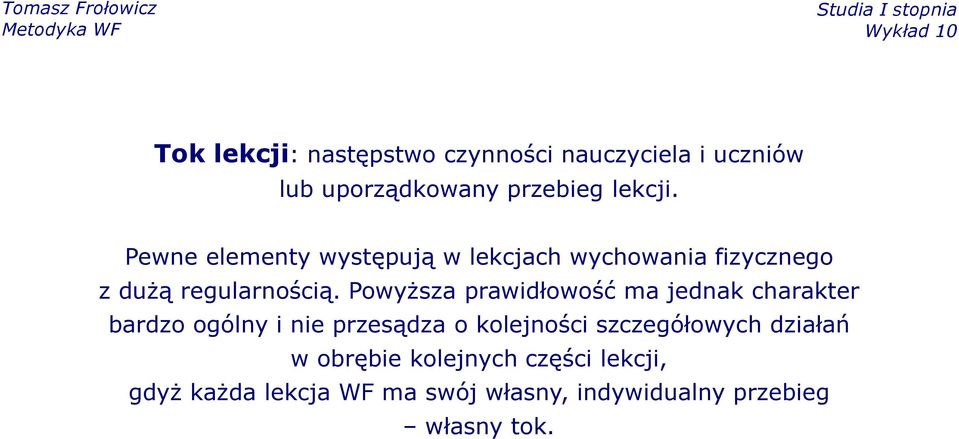 Powyższa prawidłowość ma jednak charakter bardzo ogólny i nie przesądza o kolejności