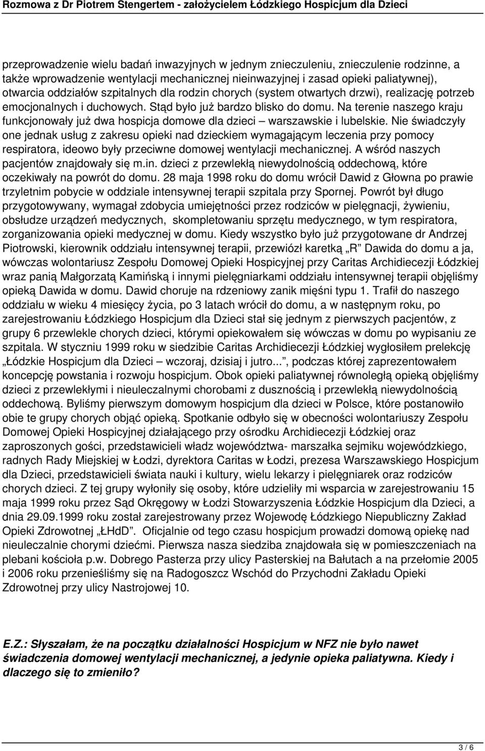 Na terenie naszego kraju funkcjonowały już dwa hospicja domowe dla dzieci warszawskie i lubelskie.