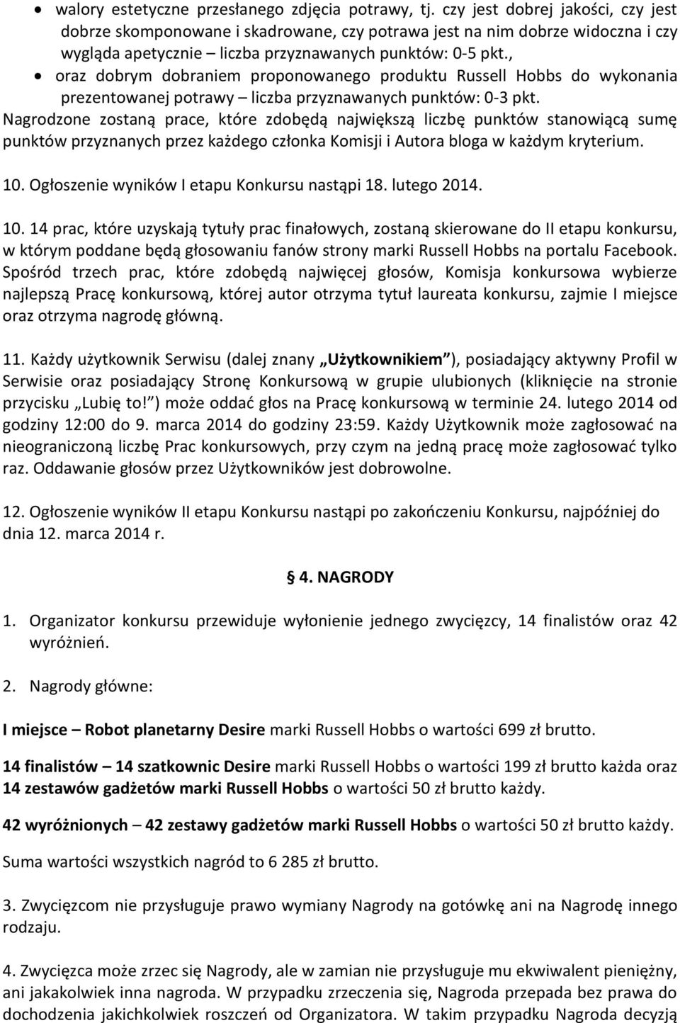 , oraz dobrym dobraniem proponowanego produktu Russell Hobbs do wykonania prezentowanej potrawy liczba przyznawanych punktów: 0-3 pkt.