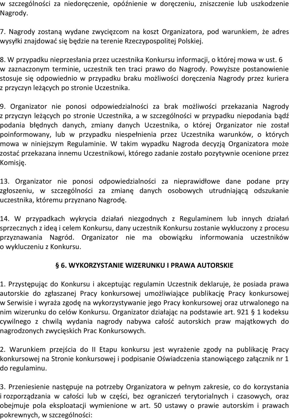 W przypadku nieprzesłania przez uczestnika Konkursu informacji, o której mowa w ust. 6 w zaznaczonym terminie, uczestnik ten traci prawo do Nagrody.