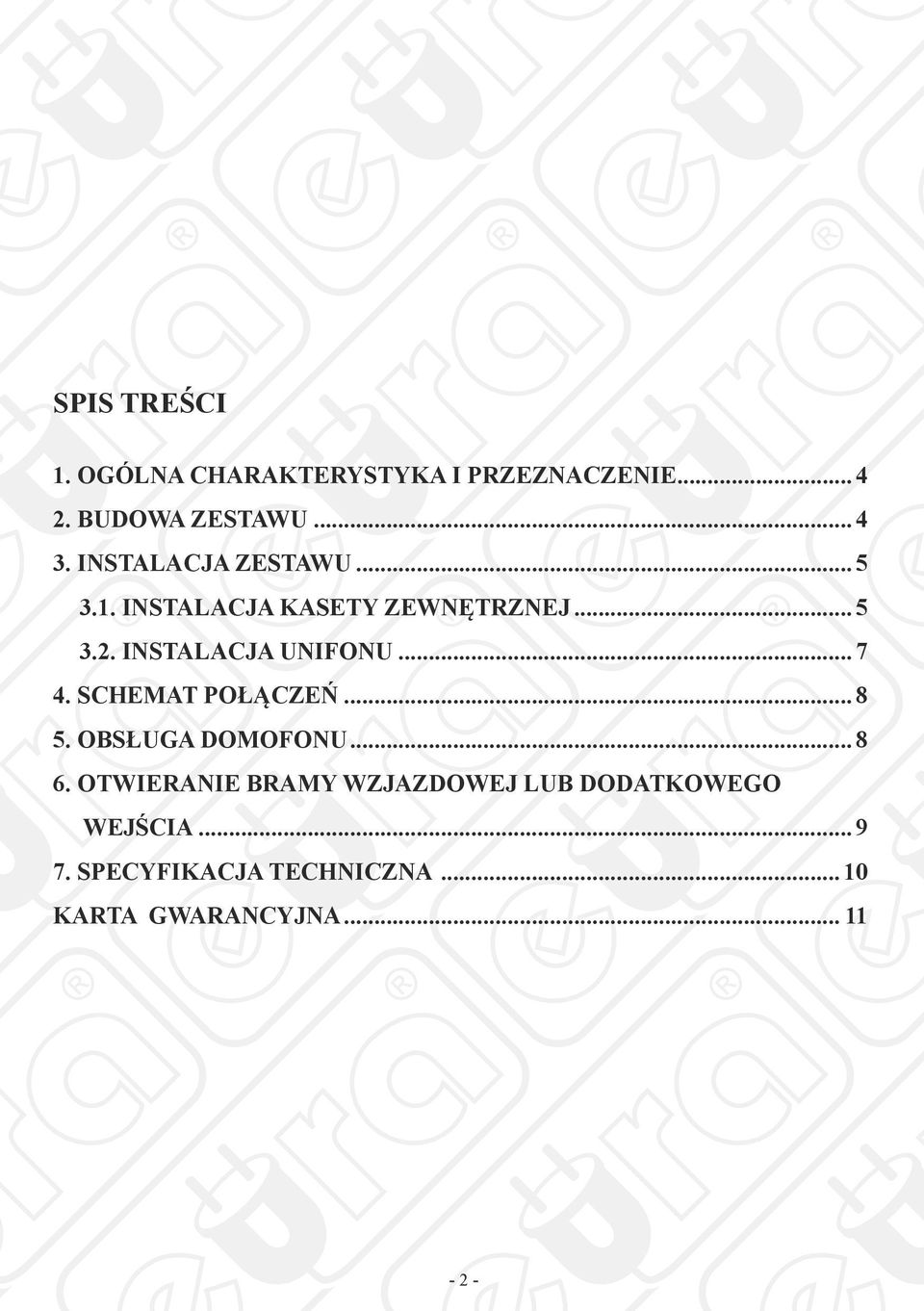 INSTALACJA UNIFONU... 7 4. SCHEMAT POŁĄCZEŃ... 8 5. OBSŁUGA DOMOFONU... 8 6.