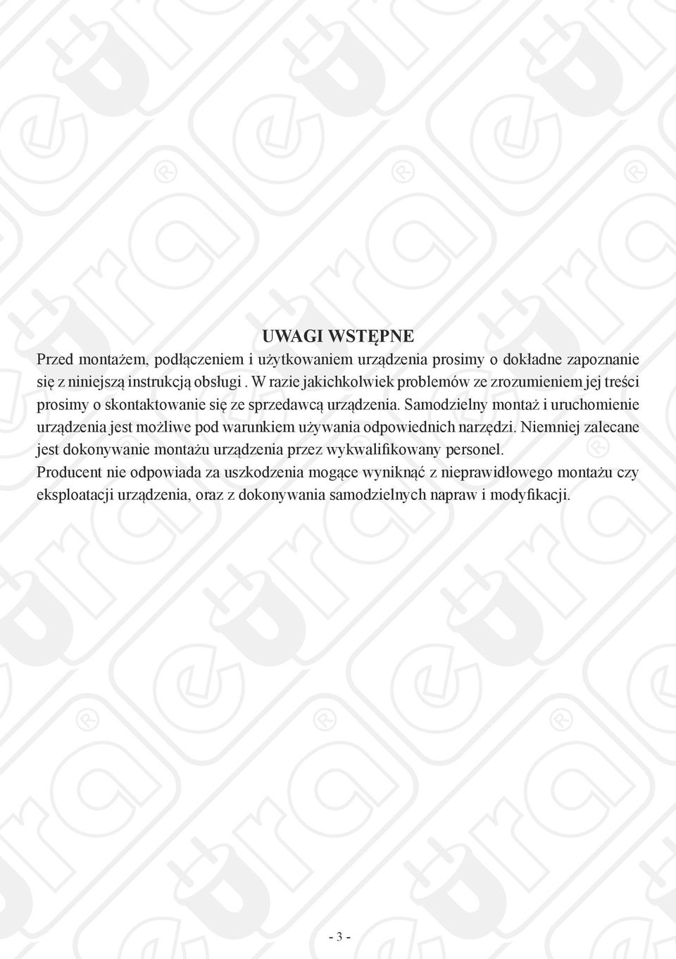 Samodzielny montaż i uruchomienie urządzenia jest możliwe pod warunkiem używania odpowiednich narzędzi.