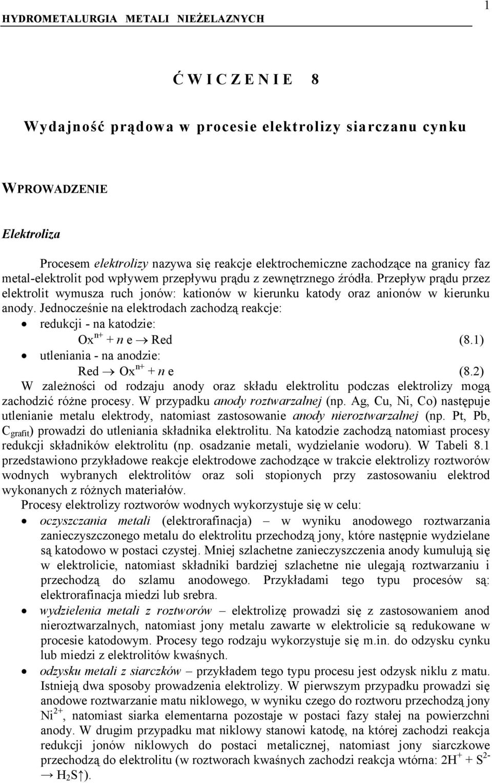 Jednocześnie na elektrodach zachodzą reakcje: redukcji - na katodzie: Ox n+ + n e Red (8.1) utleniania - na anodzie: Red Ox n+ + n e (8.