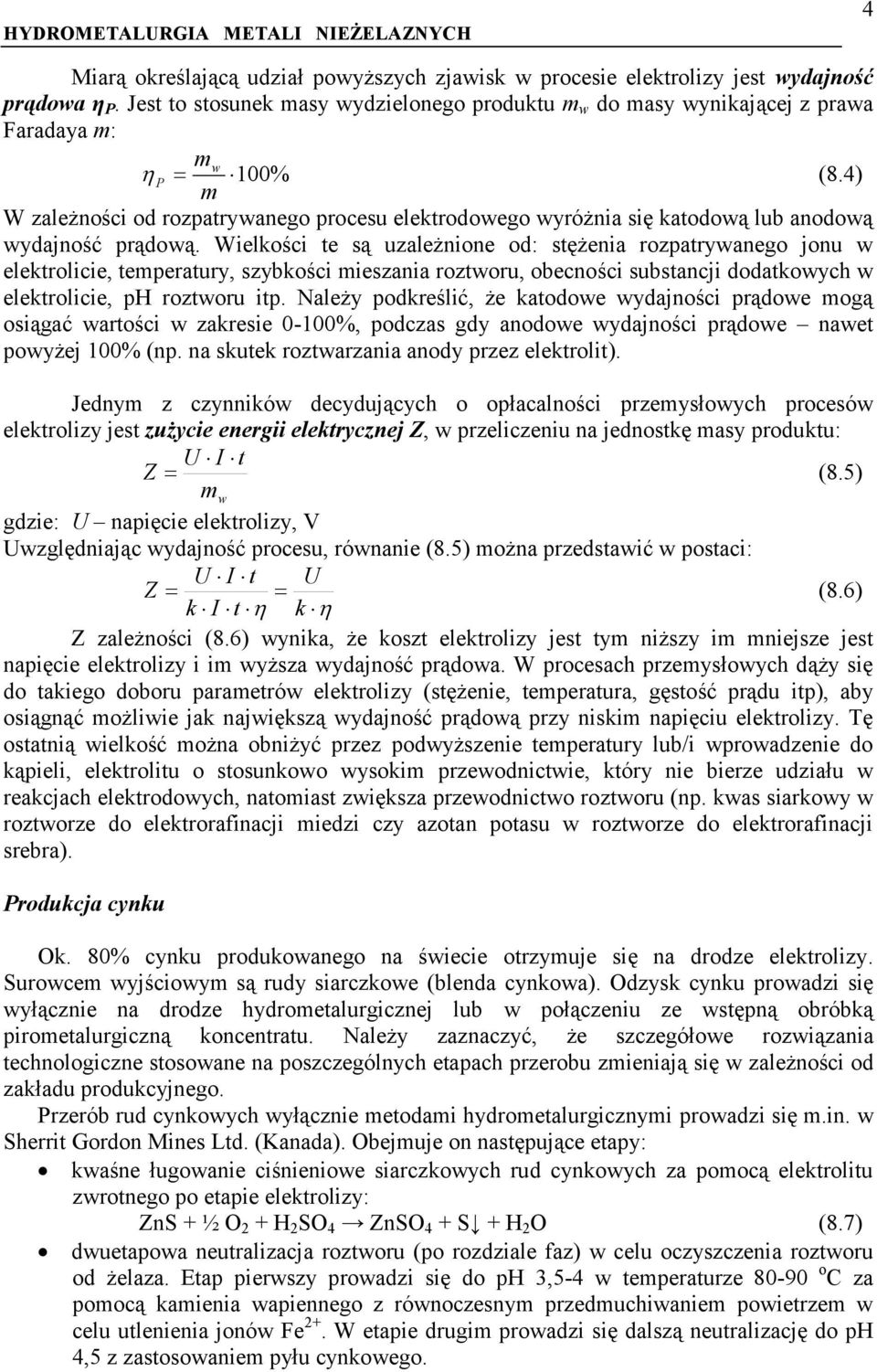 4) W zależności od rozpatrywanego procesu elektrodowego wyróżnia się katodową lub anodową wydajność prądową.