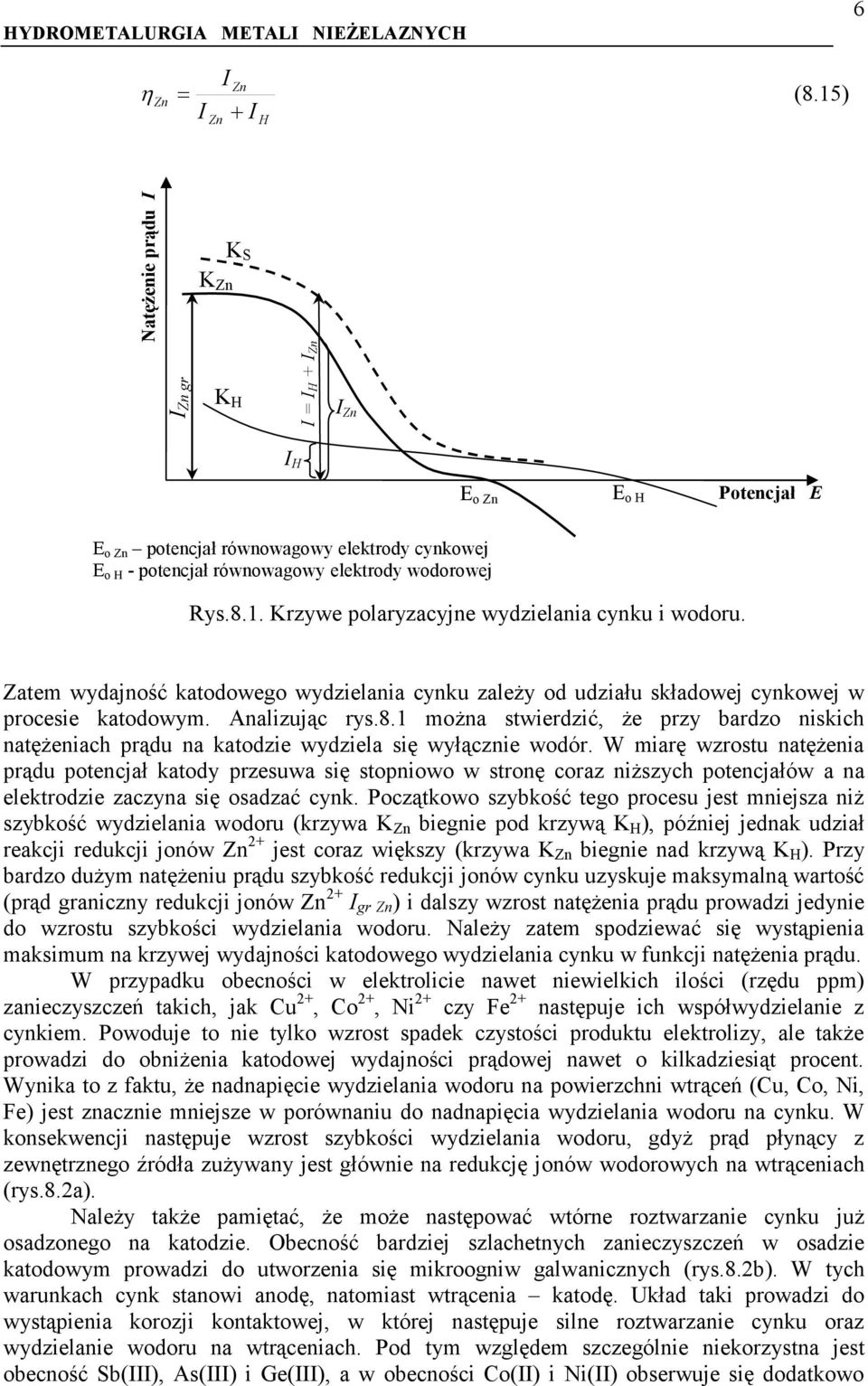 Zatem wydajność katodowego wydzielania cynku zależy od udziału składowej cynkowej w procesie katodowym. Analizując rys.8.