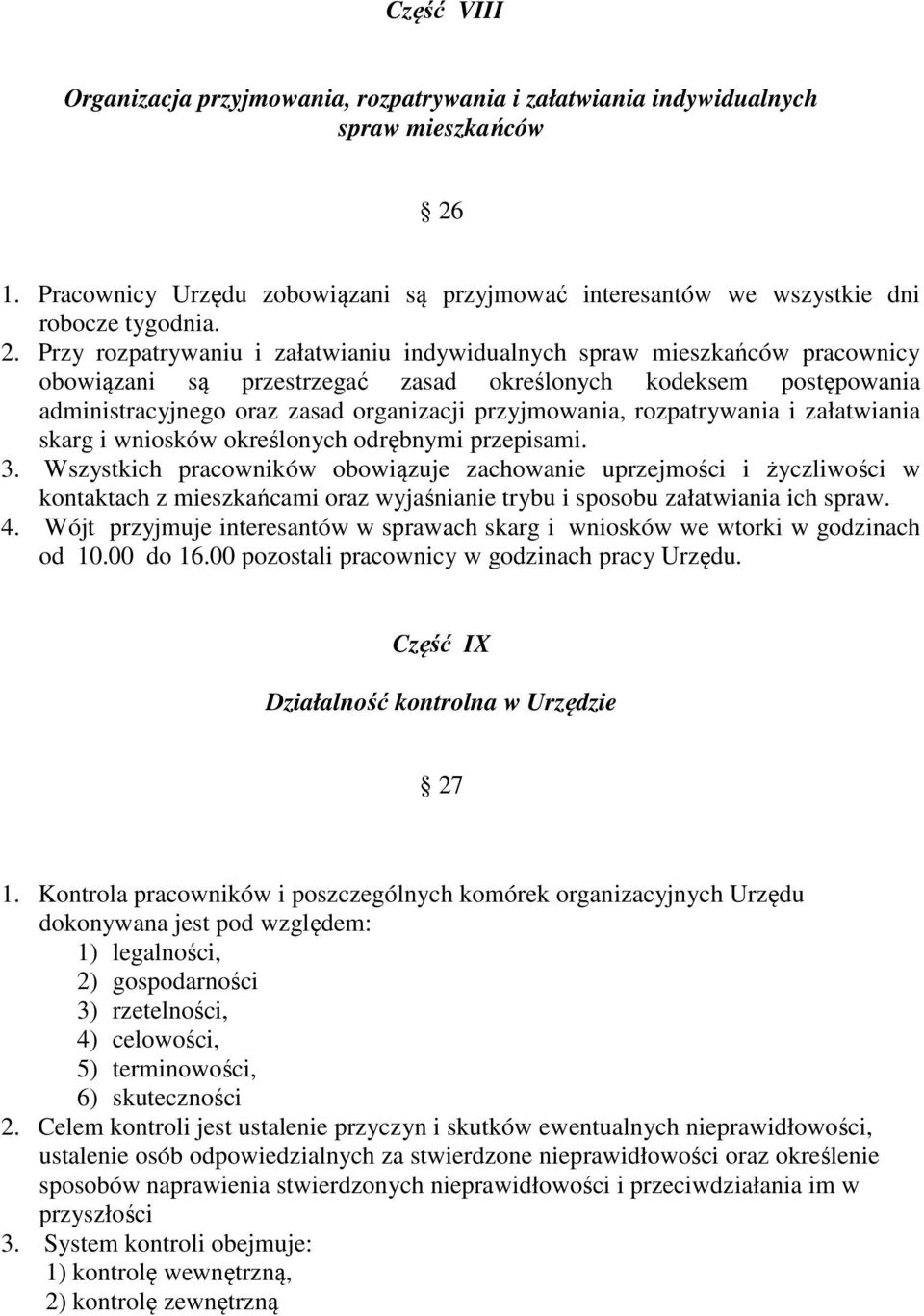 Przy rozpatrywaniu i załatwianiu indywidualnych spraw mieszkańców pracownicy obowiązani są przestrzegać zasad określonych kodeksem postępowania administracyjnego oraz zasad organizacji przyjmowania,