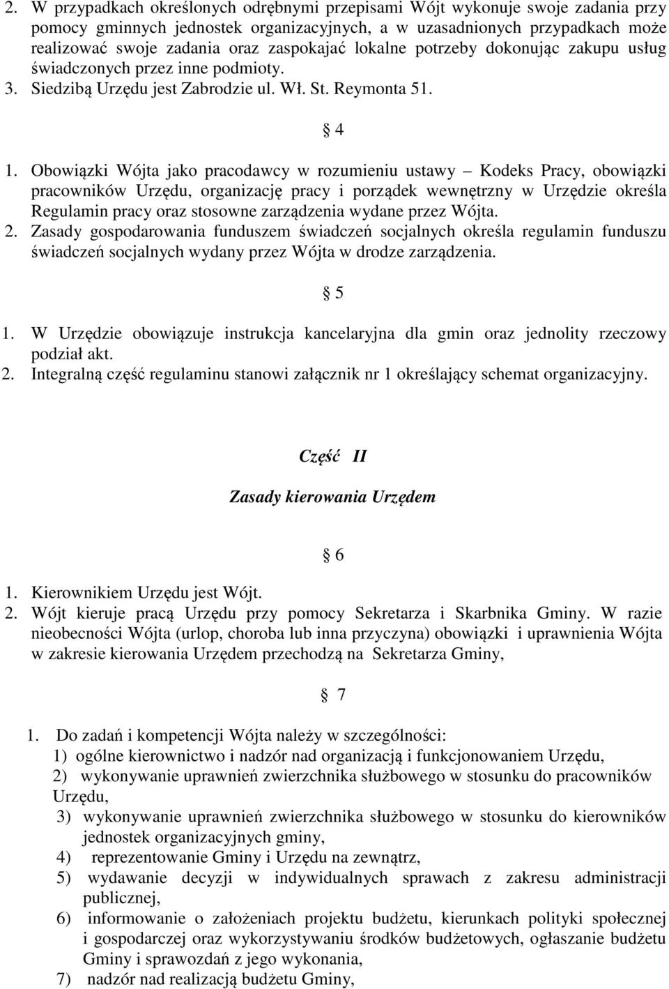 Obowiązki Wójta jako pracodawcy w rozumieniu ustawy Kodeks Pracy, obowiązki pracowników Urzędu, organizację pracy i porządek wewnętrzny w Urzędzie określa Regulamin pracy oraz stosowne zarządzenia