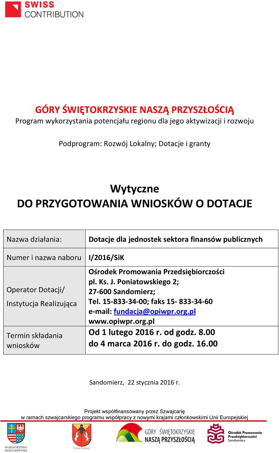Dotacji/ Instytucja Realizująca Termin składania wniosków Ośrodek Promowania Przedsiębiorczości pl. Ks. J. Poniatowskiego 2; 27-600 Sandomierz; Tel.