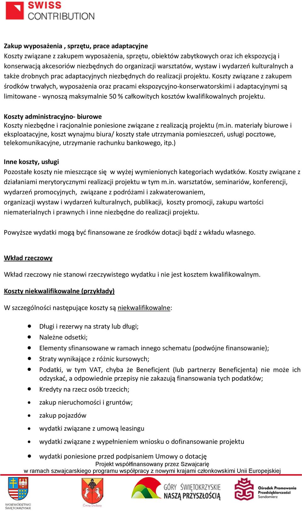 Koszty związane z zakupem środków trwałych, wyposażenia oraz pracami ekspozycyjno-konserwatorskimi i adaptacyjnymi są limitowane - wynoszą maksymalnie 50 % całkowitych kosztów kwalifikowalnych