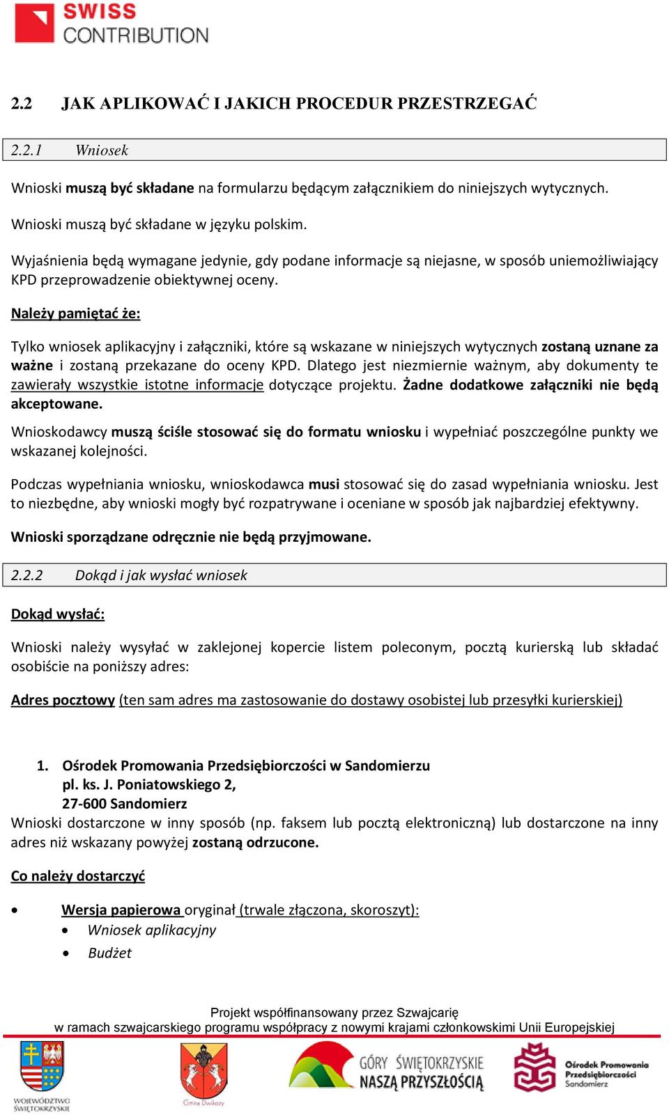 Należy pamiętać że: Tylko wniosek aplikacyjny i załączniki, które są wskazane w niniejszych wytycznych zostaną uznane za ważne i zostaną przekazane do oceny KPD.