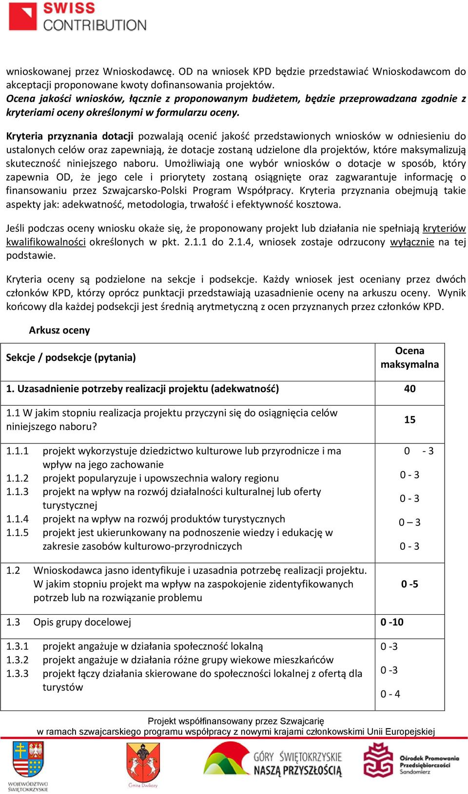 Kryteria przyznania dotacji pozwalają ocenić jakość przedstawionych wniosków w odniesieniu do ustalonych celów oraz zapewniają, że dotacje zostaną udzielone dla projektów, które maksymalizują