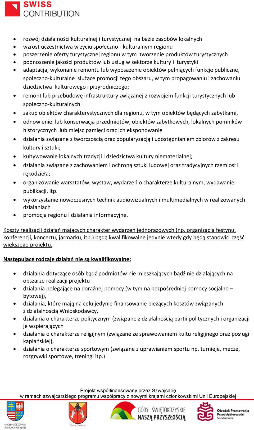 promocji tego obszaru, w tym propagowaniu i zachowaniu dziedzictwa kulturowego i przyrodniczego; remont lub przebudowę infrastruktury związanej z rozwojem funkcji turystycznych lub