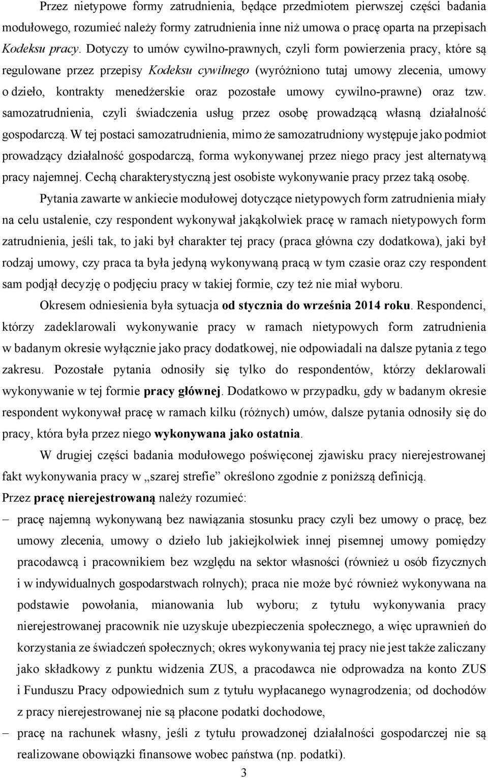 pozostałe umowy cywilno-prawne) oraz tzw. samozatrudnienia, czyli świadczenia usług przez osobę prowadzącą własną działalność gospodarczą.