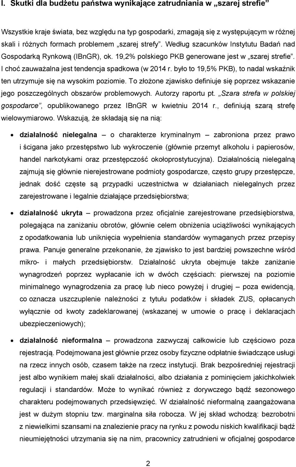 było to 19,5% PKB), to nadal wskaźnik ten utrzymuje się na wysokim poziomie. To złożone zjawisko definiuje się poprzez wskazanie jego poszczególnych obszarów problemowych. Autorzy raportu pt.