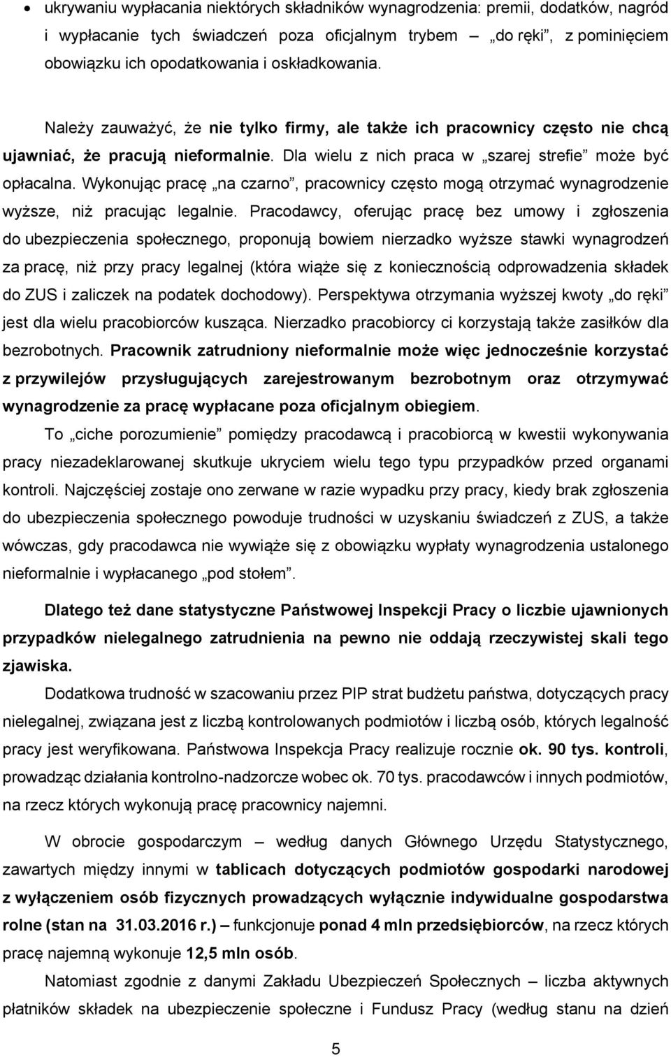 Wykonując pracę na czarno, pracownicy często mogą otrzymać wynagrodzenie wyższe, niż pracując legalnie.