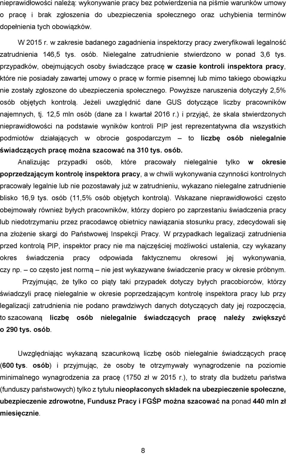 przypadków, obejmujących osoby świadczące pracę w czasie kontroli inspektora pracy, które nie posiadały zawartej umowy o pracę w formie pisemnej lub mimo takiego obowiązku nie zostały zgłoszone do