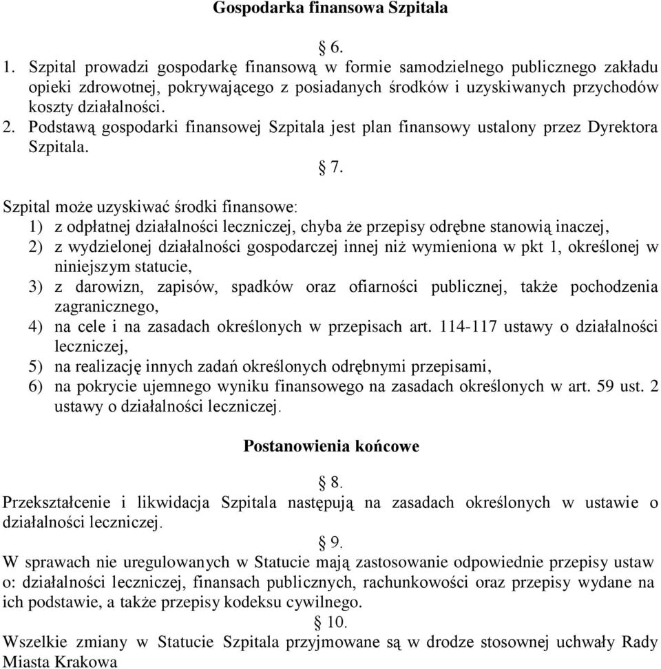 Podstawą gospodarki finansowej Szpitala jest plan finansowy ustalony przez Dyrektora Szpitala. 7.