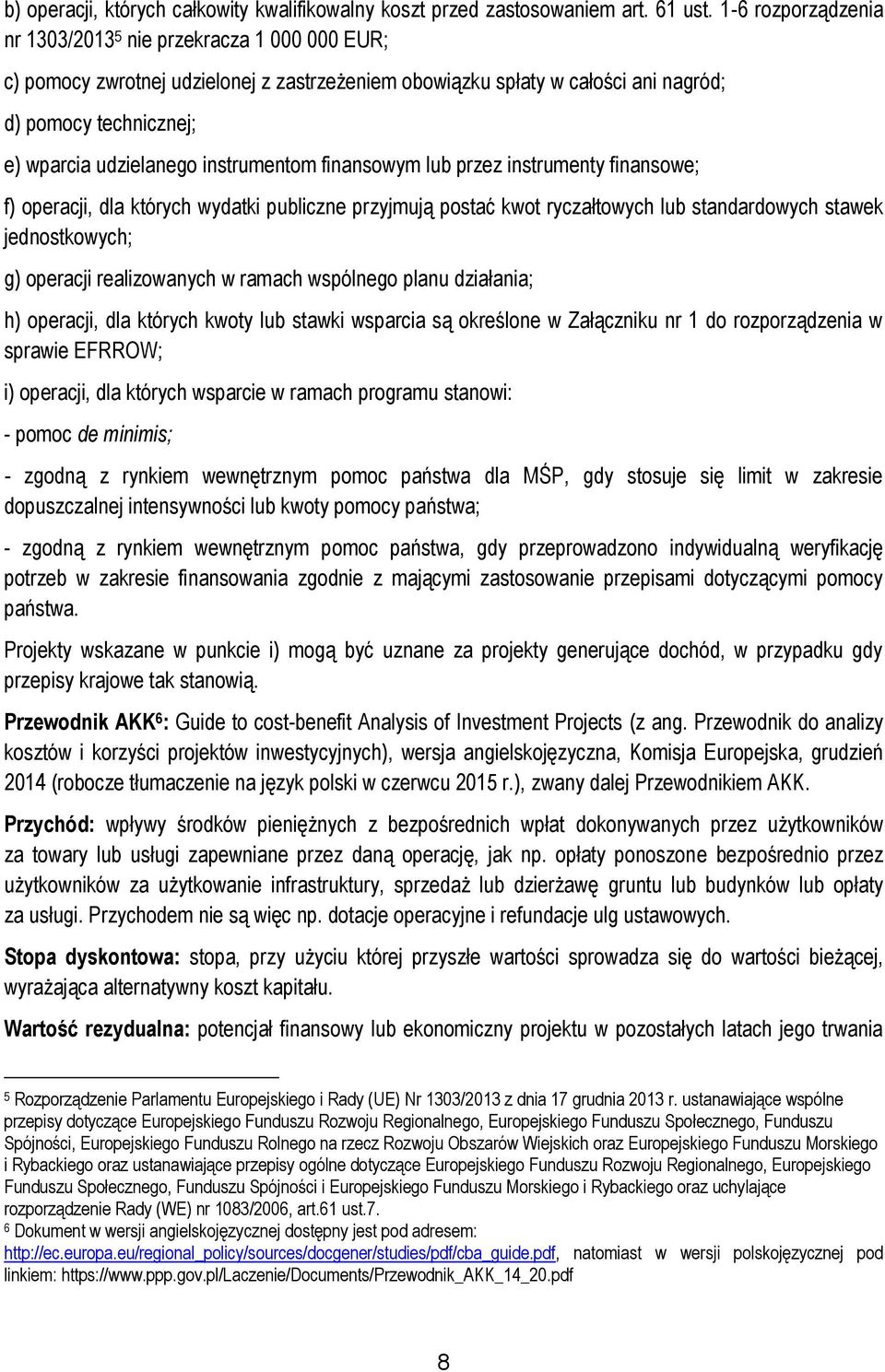 instrumentom finansowym lub przez instrumenty finansowe; f) operacji, dla których wydatki publiczne przyjmują postać kwot ryczałtowych lub standardowych stawek jednostkowych; g) operacji