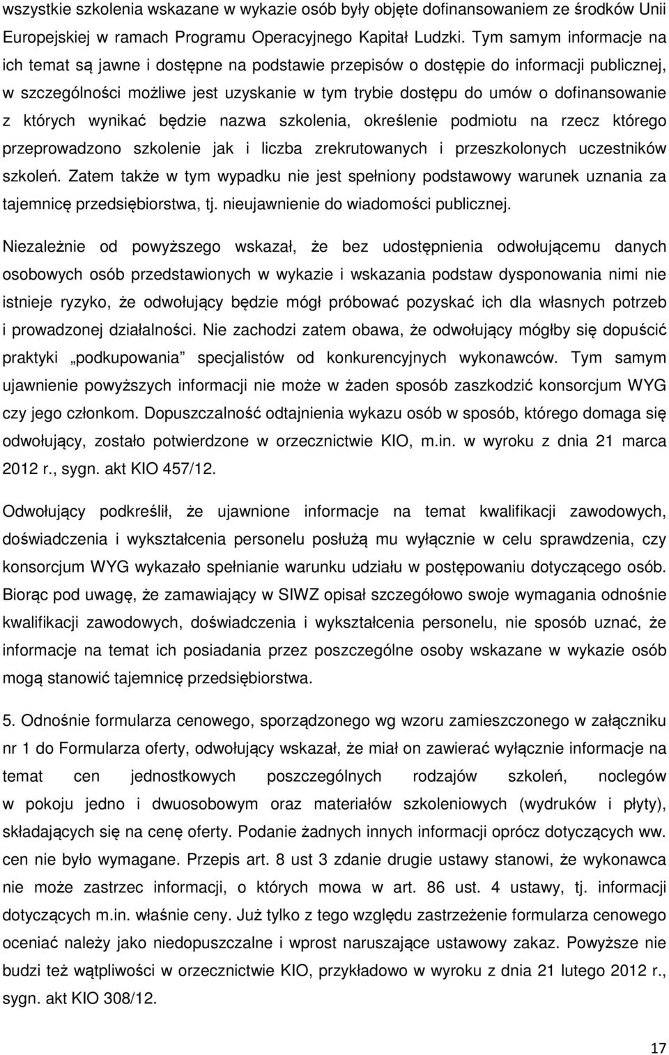 z których wynikać będzie nazwa szkolenia, określenie podmiotu na rzecz którego przeprowadzono szkolenie jak i liczba zrekrutowanych i przeszkolonych uczestników szkoleń.