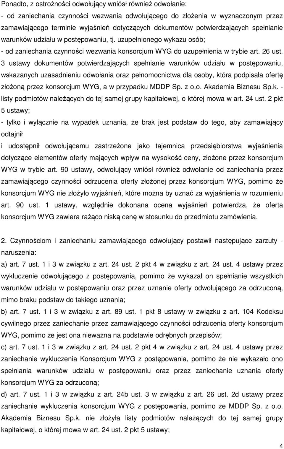 3 ustawy dokumentów potwierdzających spełnianie warunków udziału w postępowaniu, wskazanych uzasadnieniu odwołania oraz pełnomocnictwa dla osoby, która podpisała ofertę złożoną przez konsorcjum WYG,