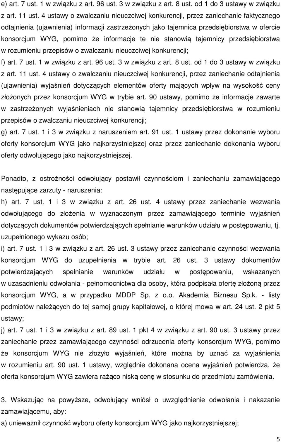 informacje te nie stanowią tajemnicy przedsiębiorstwa w rozumieniu przepisów o zwalczaniu nieuczciwej konkurencji; f) art. 7 ust. 1 w związku z art. 96 ust. 3 w związku z art. 8 ust.