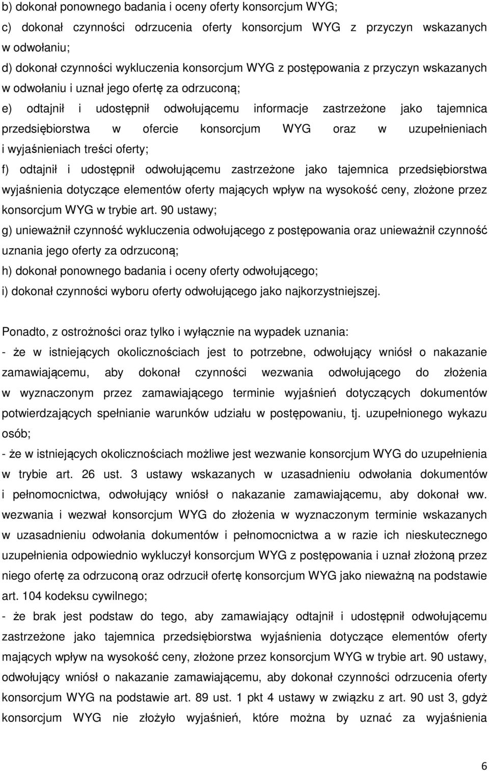 oraz w uzupełnieniach i wyjaśnieniach treści oferty; f) odtajnił i udostępnił odwołującemu zastrzeżone jako tajemnica przedsiębiorstwa wyjaśnienia dotyczące elementów oferty mających wpływ na