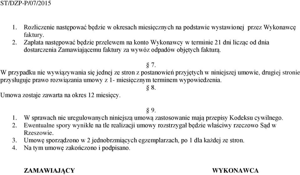 W przypadku nie wywiązywania się jednej ze stron z postanowień przyjętych w niniejszej umowie, drugiej stronie przysługuje prawo rozwiązania umowy z 1- miesięcznym terminem wypowiedzenia. 8.