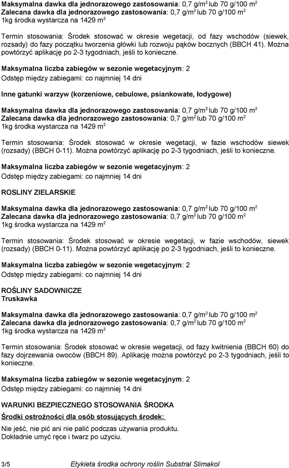 Inne gatunki warzyw (korzeniowe, cebulowe, psiankowate, łodygowe) Termin stosowania: Środek stosować w okresie wegetacji, w fazie wschodów siewek ROSLINY ZIELARSKIE Termin stosowania: Środek stosować