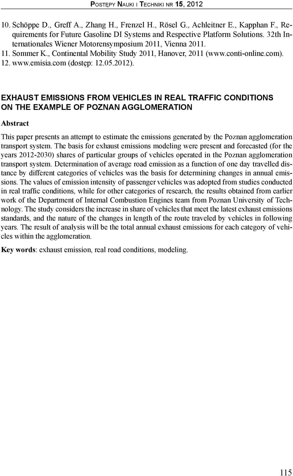 EXHAUST EMISSIONS FROM VEHICLES IN REAL TRAFFIC CONDITIONS ON THE EXAMPLE OF POZNAN AGGLOMERATION Abstract This paper presents an attempt to estimate the emissions generated by the Poznan