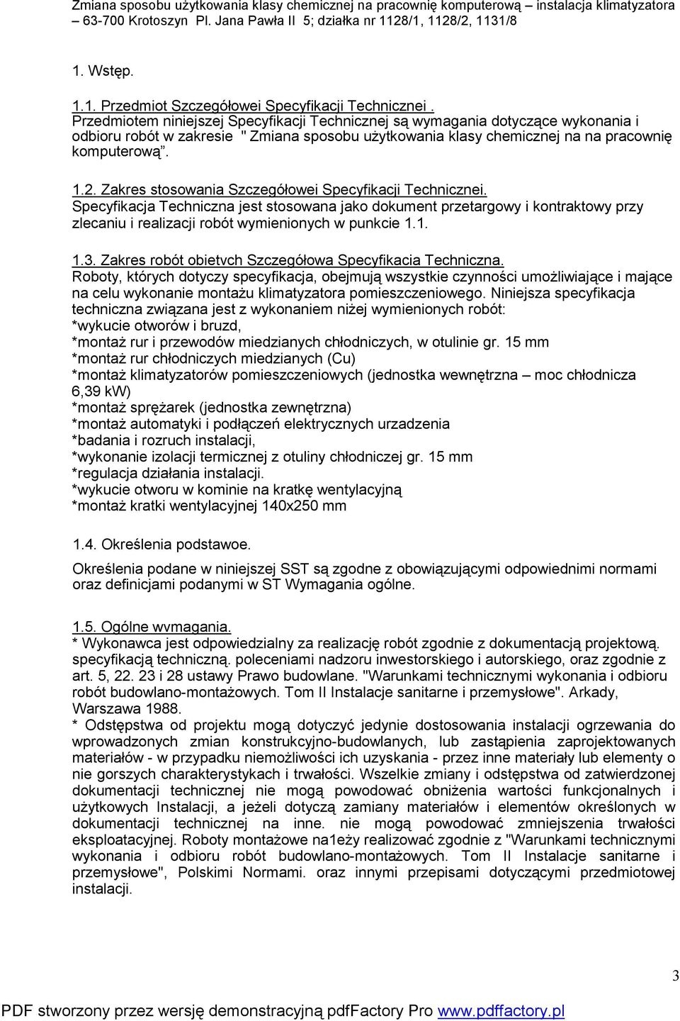 Zakres stosowania Szczegółowei Specyfikacji Technicznei. Specyfikacja Techniczna jest stosowana jako dokument przetargowy i kontraktowy przy zlecaniu i realizacji robót wymienionych w punkcie 1.1. 1.3.