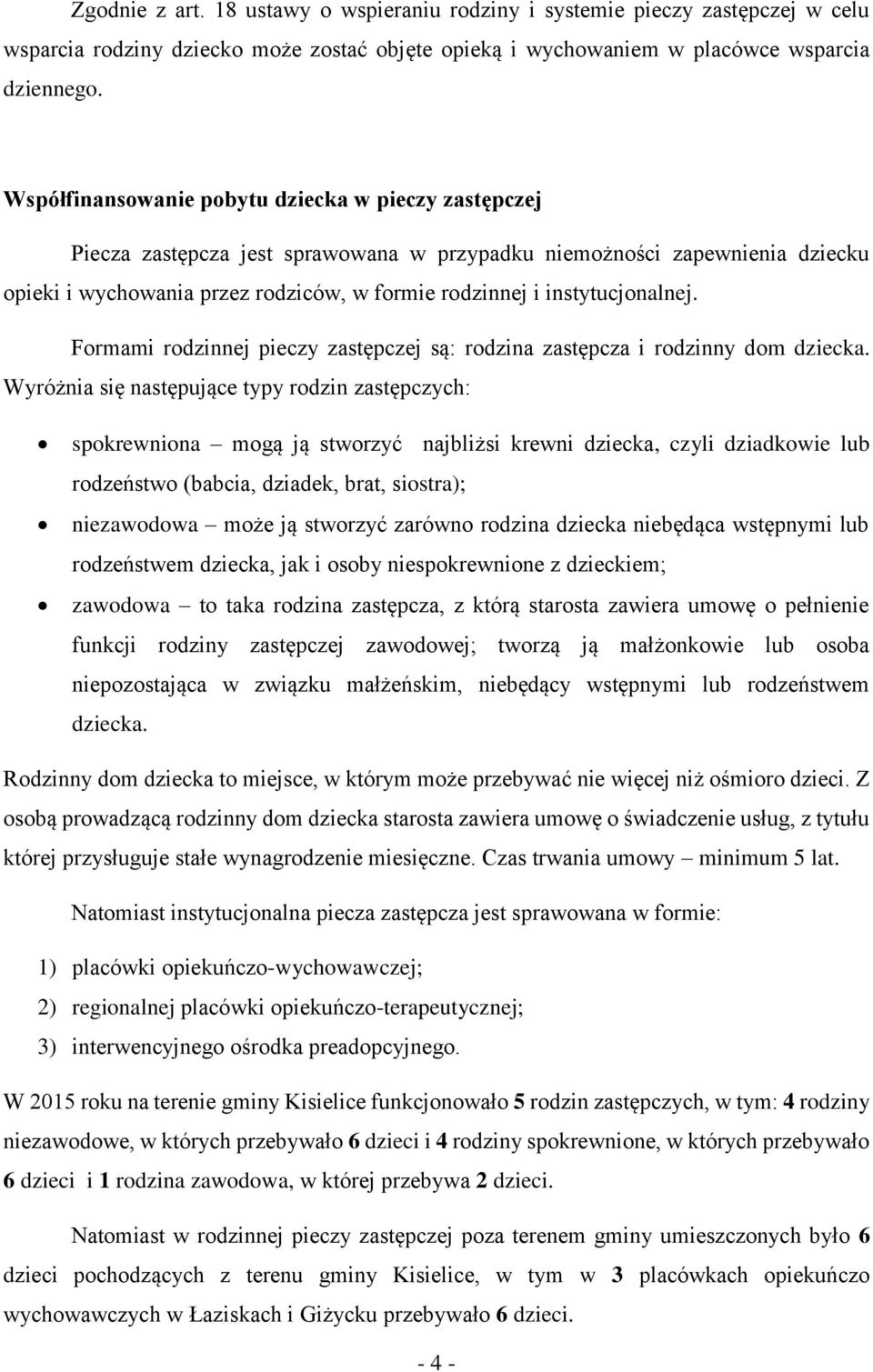 instytucjonalnej. Formami rodzinnej pieczy zastępczej są: rodzina zastępcza i rodzinny dom dziecka.