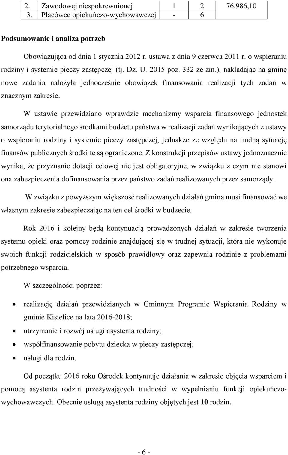 ), nakładając na gminę nowe zadania nałożyła jednocześnie obowiązek finansowania realizacji tych zadań w znacznym zakresie.