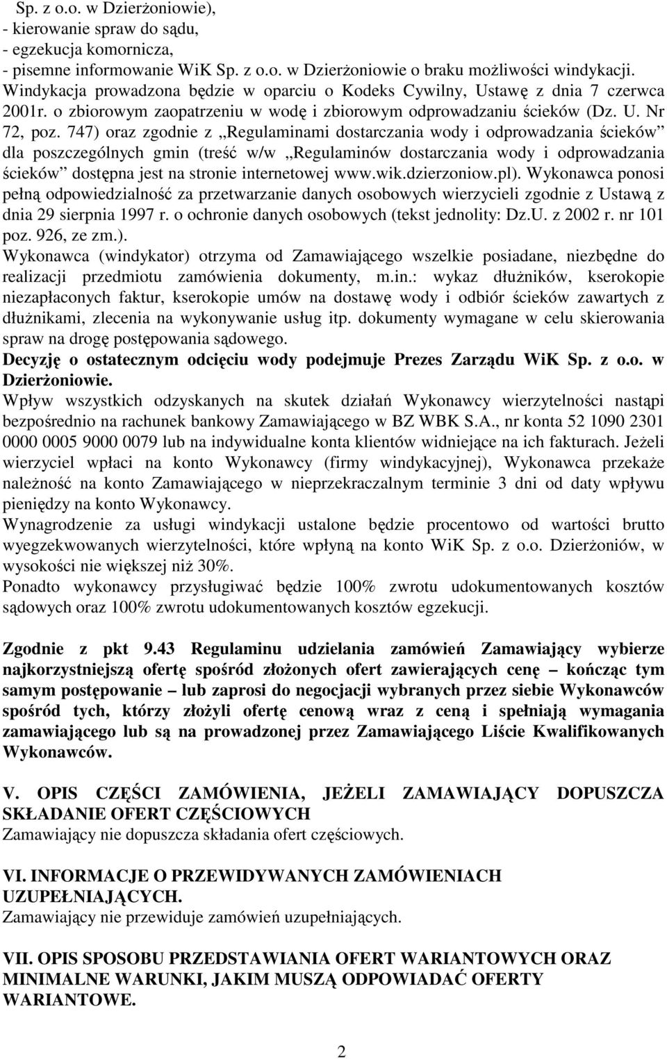 747) oraz zgodnie z Regulaminami dostarczania wody i odprowadzania ścieków dla poszczególnych gmin (treść w/w Regulaminów dostarczania wody i odprowadzania ścieków dostępna jest na stronie