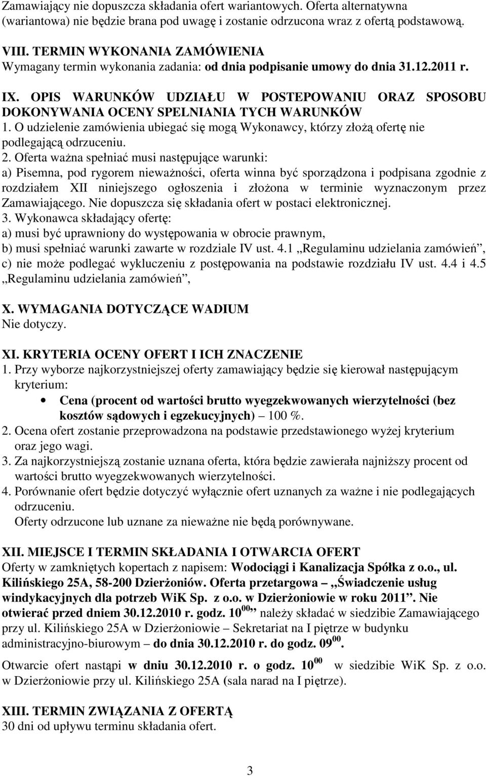 OPIS WARUNKÓW UDZIAŁU W POSTEPOWANIU ORAZ SPOSOBU DOKONYWANIA OCENY SPELNIANIA TYCH WARUNKÓW 1. O udzielenie zamówienia ubiegać się mogą Wykonawcy, którzy złoŝą ofertę nie podlegającą odrzuceniu. 2.